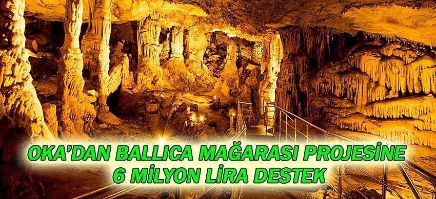 OKA’dan Ballıca Mağarası Projesine 6 Milyon Lira Destek
