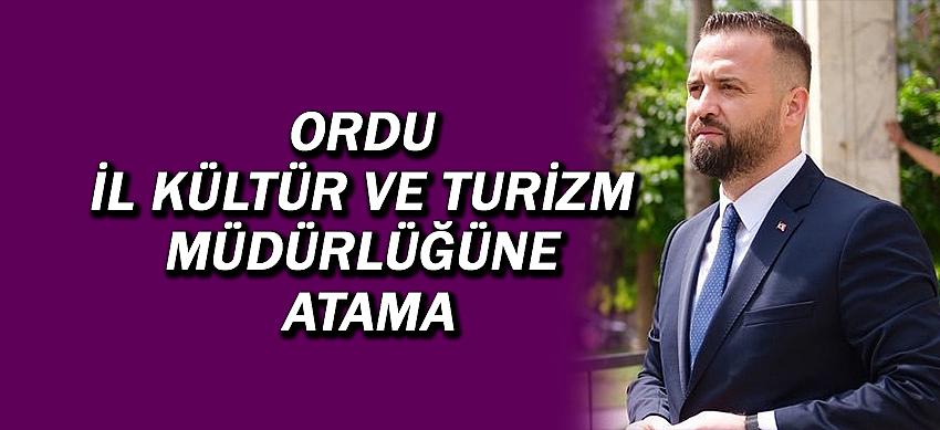Ordu İl Kültür ve Turizm Müdürlüğüne atama