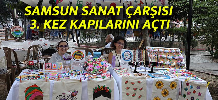 SAMSUN SANAT ÇARŞISI 3. KEZ KAPILARINI AÇTI