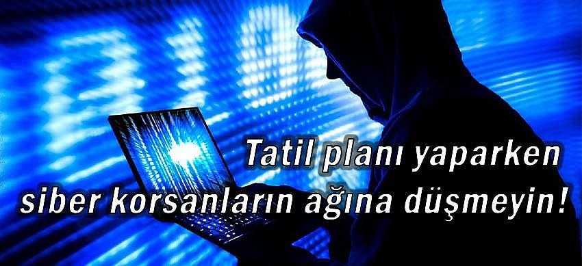 Tatil planı yaparken siber korsanların ağına düşmeyin!