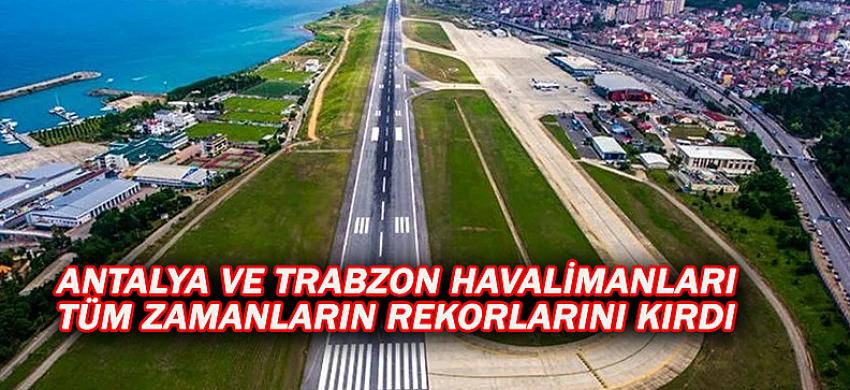 ANTALYA VE TRABZON HAVALİMANLARI TÜM ZAMANLARIN REKORLARINI KIRDI