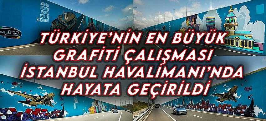 Türkiye’nin En Büyük Grafiti Çalışması İstanbul Havalimanı’nda Hayata Geçirildi