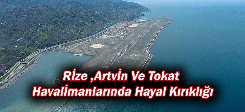 Rize Artvin ve Tokat Havalimanlarında Hayal Kırıklığı