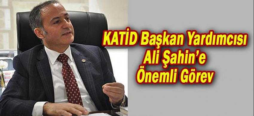 KATİD Başkan Yardımcısı Ali Şahin’e önemli görev