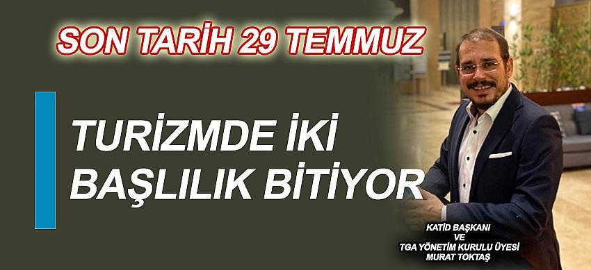 Murat Toktaş : Turizmde İki başlılık bitiyor