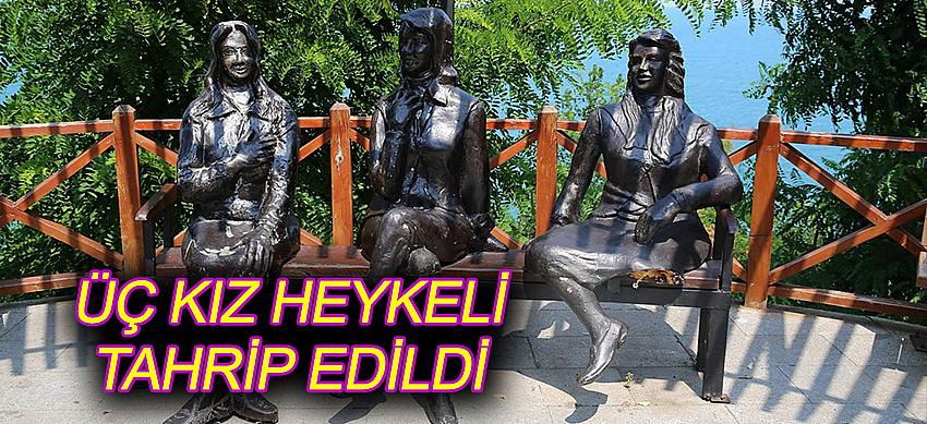 ÜÇ KIZ' HEYKELİ TAHRİP EDİLDİ
