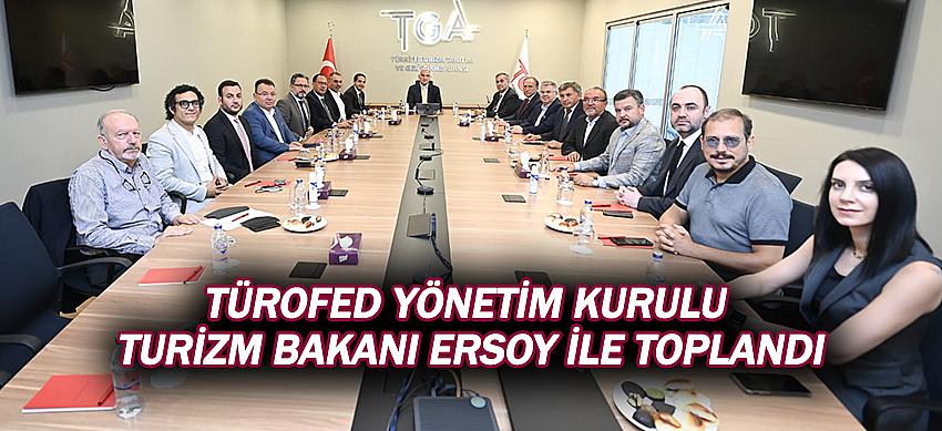 Türofed Yönetim Kurulu Turizm Bakanı Ersoy İle Toplandı