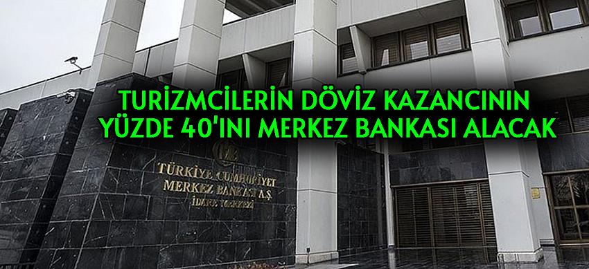 Turizmcilerin döviz kazancının yüzde 40'ını Merkez Bankası alacak