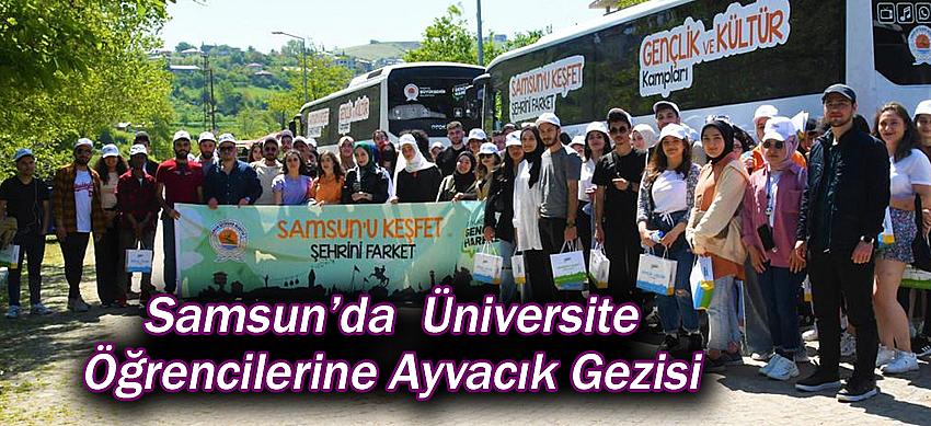 Samsun’da  üniversite öğrencilerine Ayvacık gezisi