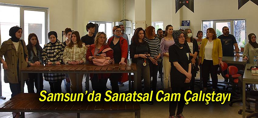 Samsun’da Sanatsal Cam Çalıştayı
