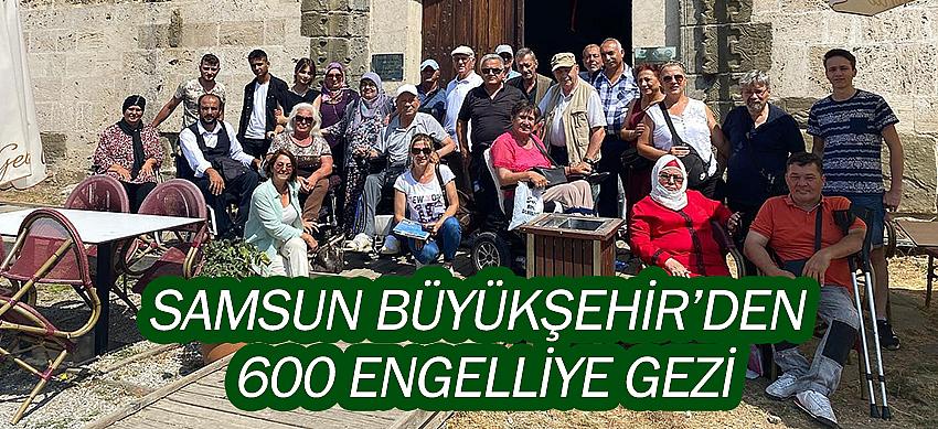 Samsun Büyükşehir’den 600 engelliye gezi