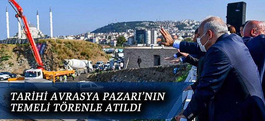Tarihi Avrasya Pazarı’nın Temeli Törenle Atıldı