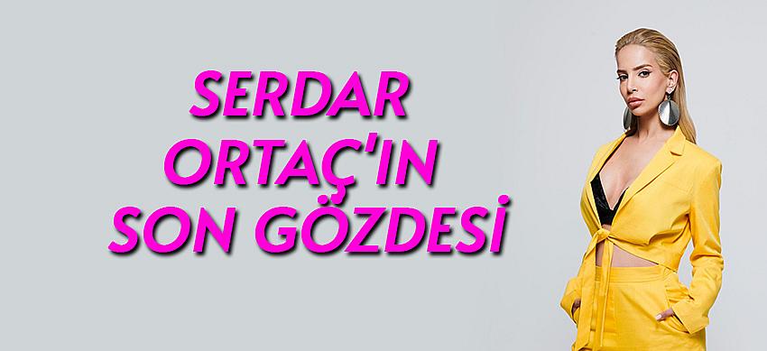 Serdar Ortaç'ın son gözdesi