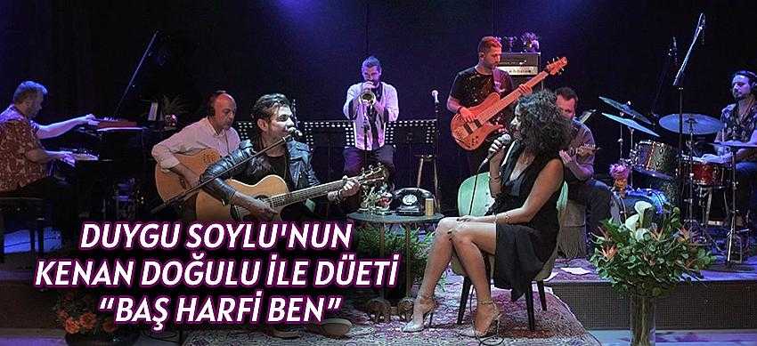Duygu Soylu'nun Kenan Doğulu İle Düeti “Baş Harfi Ben”