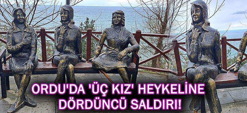 ORDU'DA 'ÜÇ KIZ' HEYKELİNE DÖRDÜNCÜ SALDIRI!