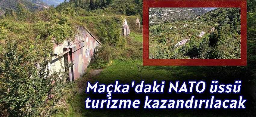 Maçka'daki NATO üssü turizme kazandırılacak