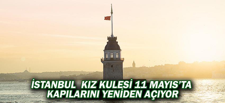 İstanbul Kız Kulesi 11 Mayıs’ta kapılarını yeniden açıyor